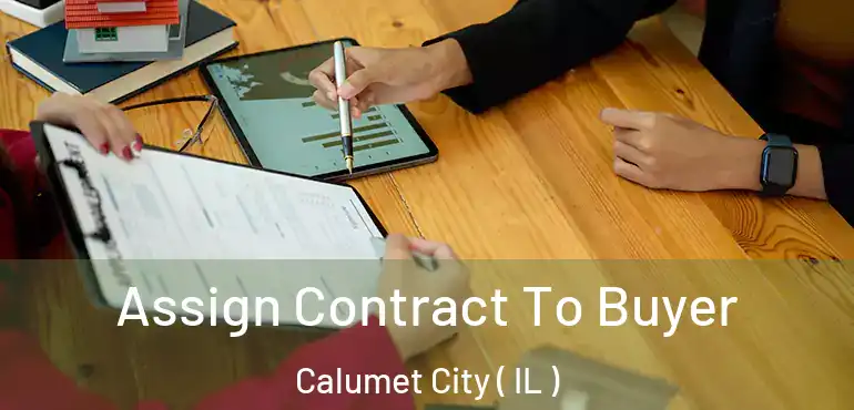  Assign Contract To Buyer Calumet City ( IL )