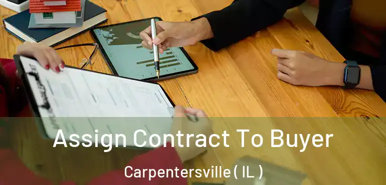  Assign Contract To Buyer Carpentersville ( IL )