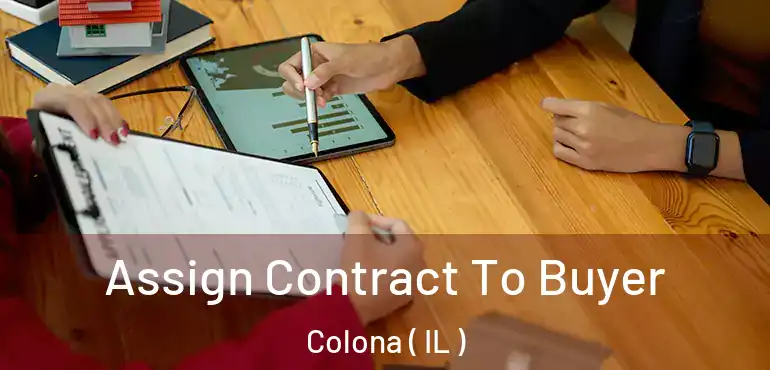  Assign Contract To Buyer Colona ( IL )