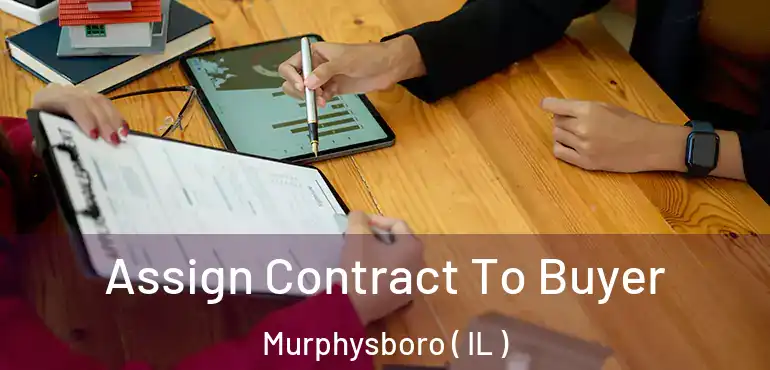  Assign Contract To Buyer Murphysboro ( IL )
