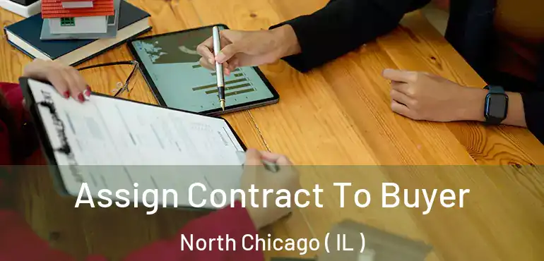  Assign Contract To Buyer North Chicago ( IL )