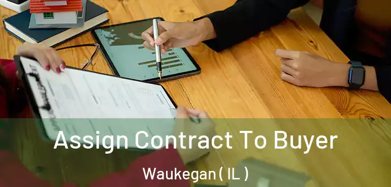  Assign Contract To Buyer Waukegan ( IL )