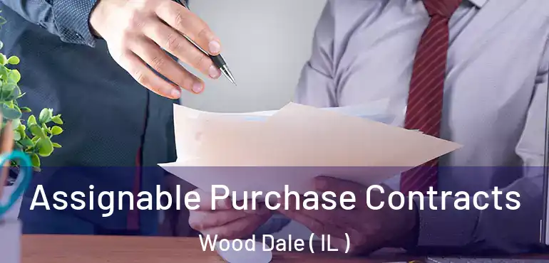  Assignable Purchase Contracts Wood Dale ( IL )