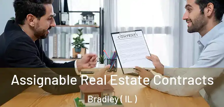  Assignable Real Estate Contracts Bradley ( IL )