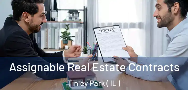  Assignable Real Estate Contracts Tinley Park ( IL )