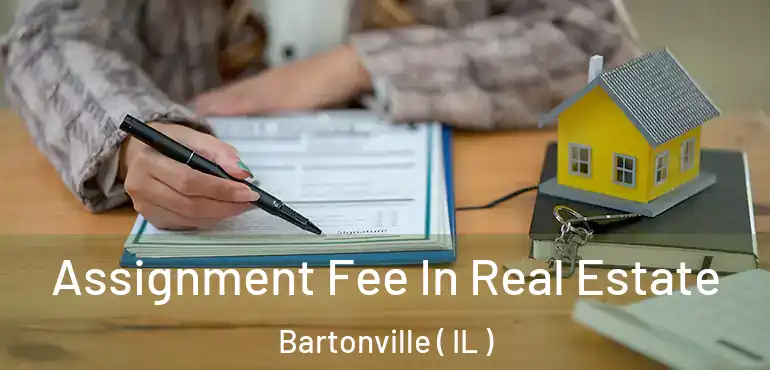  Assignment Fee In Real Estate Bartonville ( IL )