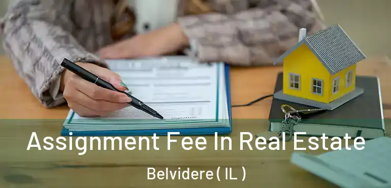 Assignment Fee In Real Estate Belvidere ( IL )