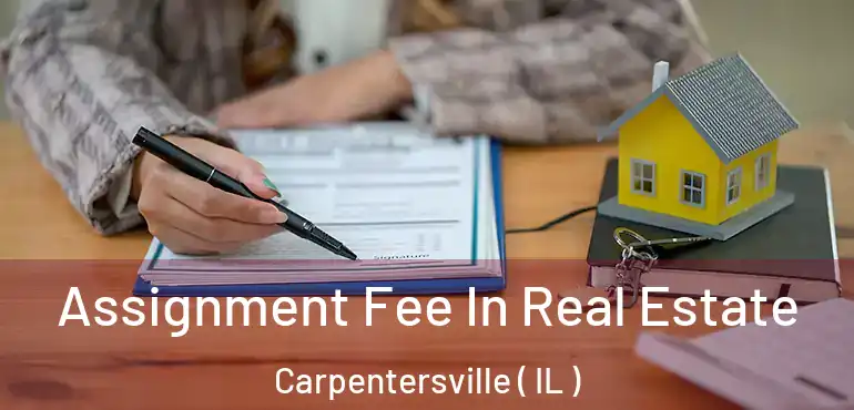  Assignment Fee In Real Estate Carpentersville ( IL )