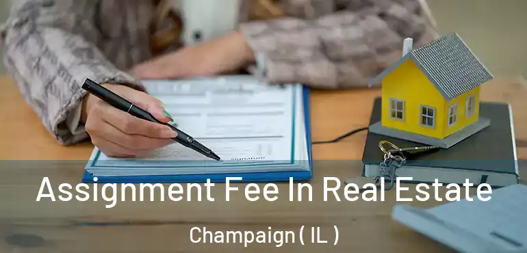  Assignment Fee In Real Estate Champaign ( IL )