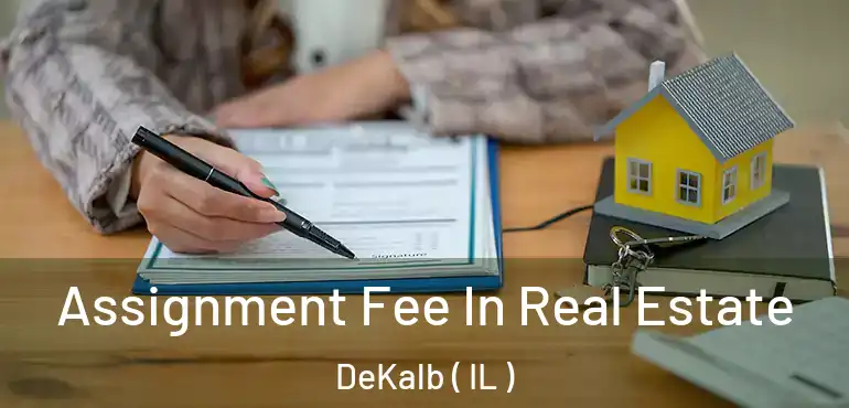  Assignment Fee In Real Estate DeKalb ( IL )