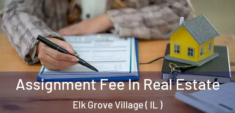  Assignment Fee In Real Estate Elk Grove Village ( IL )
