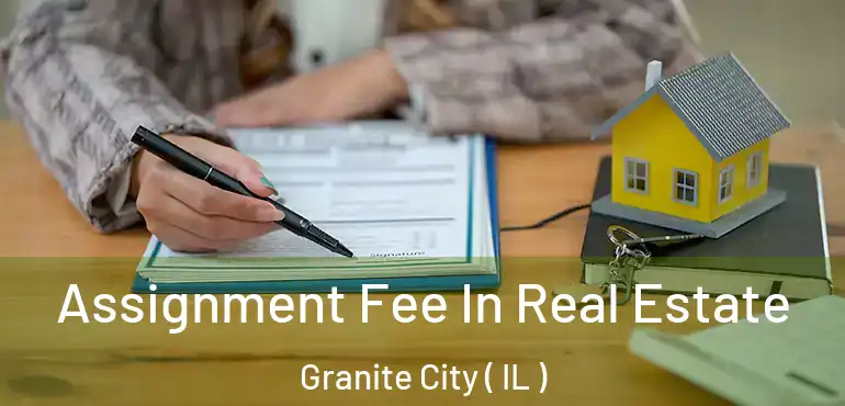  Assignment Fee In Real Estate Granite City ( IL )