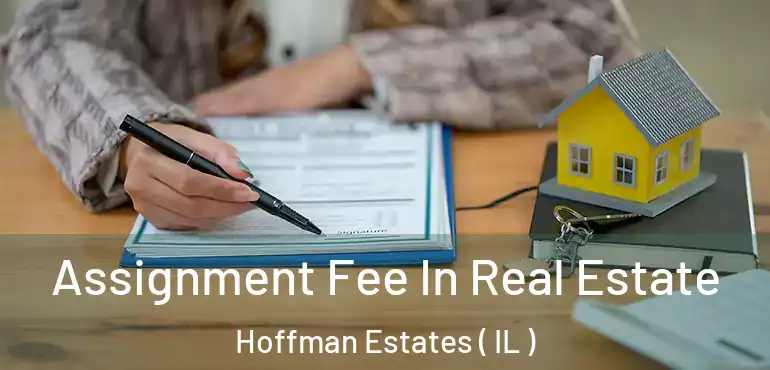  Assignment Fee In Real Estate Hoffman Estates ( IL )