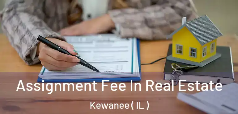  Assignment Fee In Real Estate Kewanee ( IL )