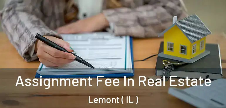  Assignment Fee In Real Estate Lemont ( IL )