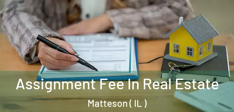  Assignment Fee In Real Estate Matteson ( IL )