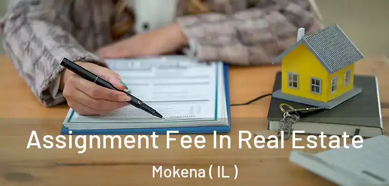  Assignment Fee In Real Estate Mokena ( IL )