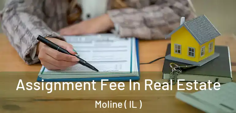  Assignment Fee In Real Estate Moline ( IL )