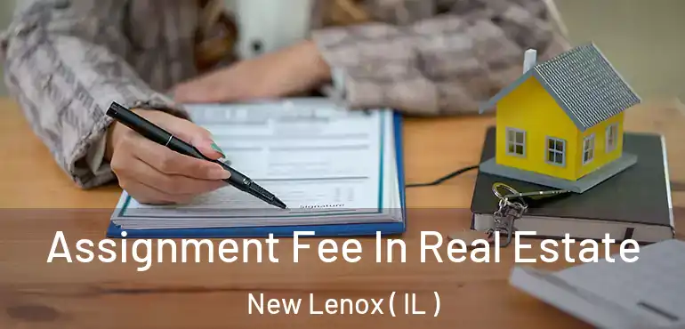  Assignment Fee In Real Estate New Lenox ( IL )