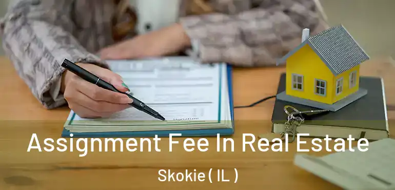  Assignment Fee In Real Estate Skokie ( IL )