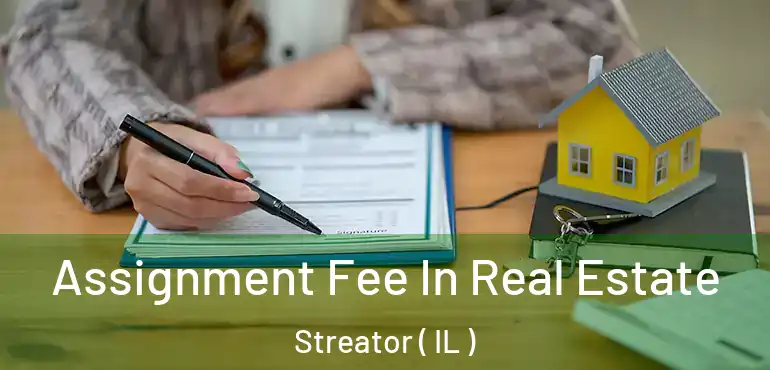  Assignment Fee In Real Estate Streator ( IL )