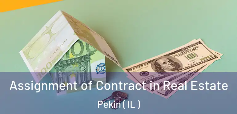  Assignment of Contract in Real Estate Pekin ( IL )