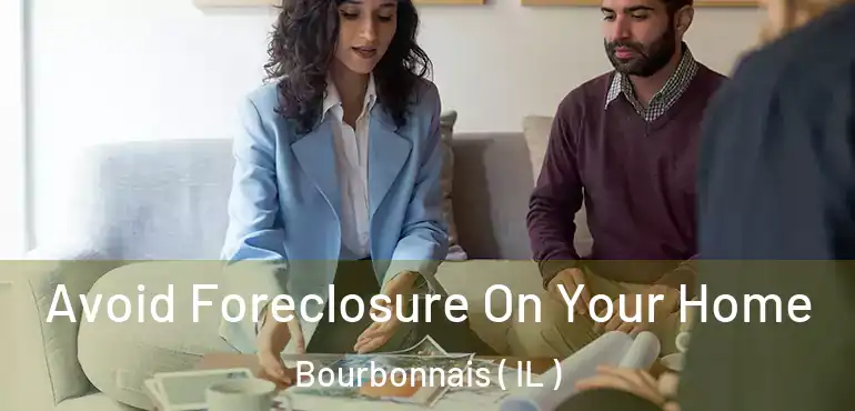  Avoid Foreclosure On Your Home Bourbonnais ( IL )