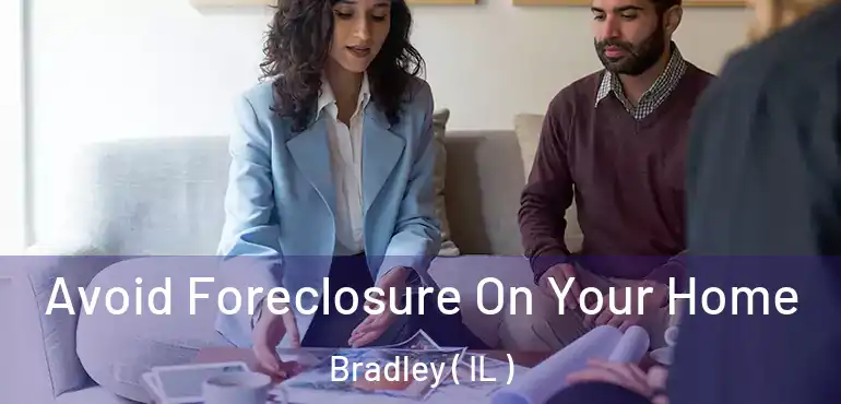  Avoid Foreclosure On Your Home Bradley ( IL )