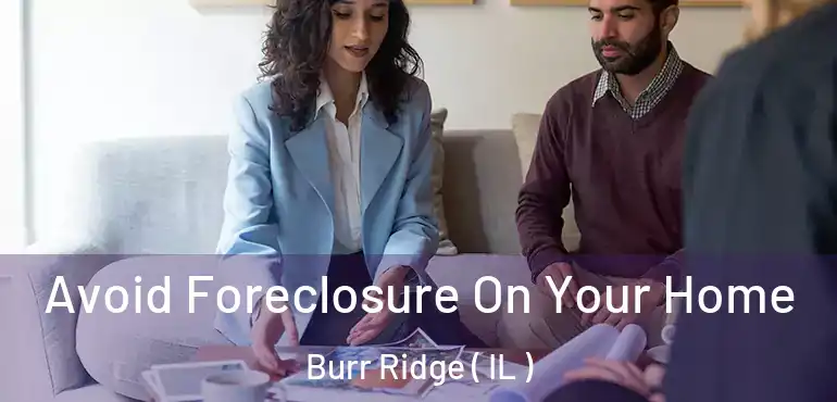  Avoid Foreclosure On Your Home Burr Ridge ( IL )