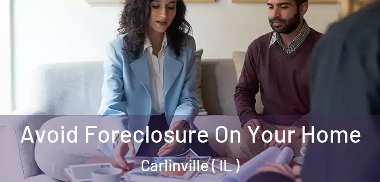  Avoid Foreclosure On Your Home Carlinville ( IL )
