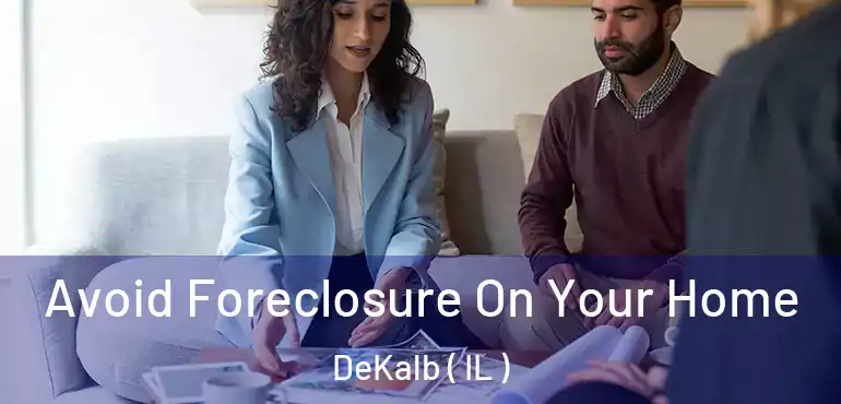  Avoid Foreclosure On Your Home DeKalb ( IL )