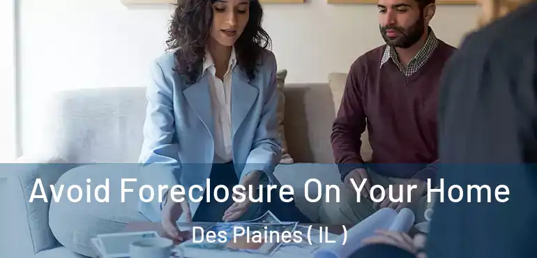  Avoid Foreclosure On Your Home Des Plaines ( IL )