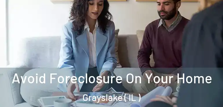  Avoid Foreclosure On Your Home Grayslake ( IL )