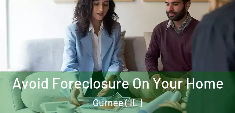  Avoid Foreclosure On Your Home Gurnee ( IL )