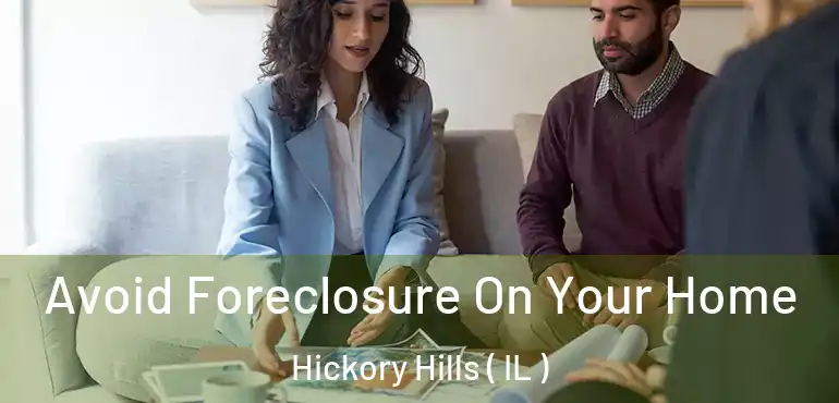  Avoid Foreclosure On Your Home Hickory Hills ( IL )