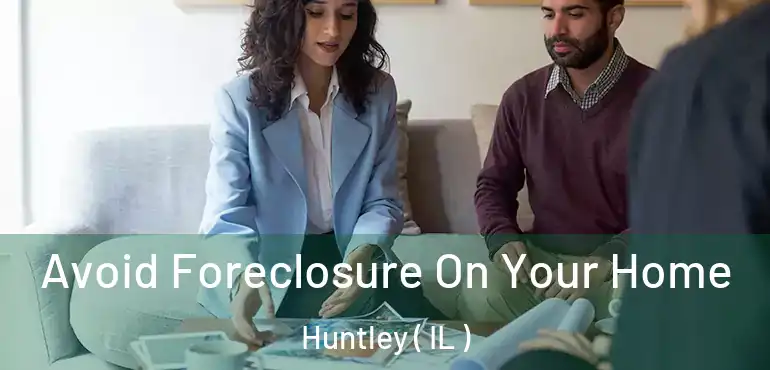  Avoid Foreclosure On Your Home Huntley ( IL )