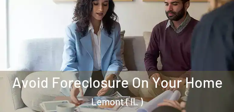  Avoid Foreclosure On Your Home Lemont ( IL )