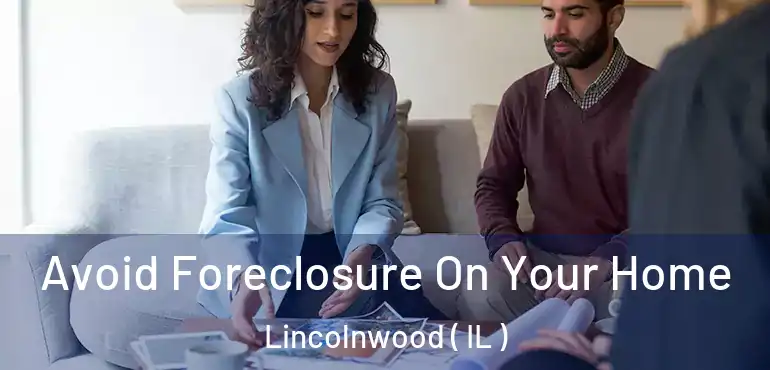  Avoid Foreclosure On Your Home Lincolnwood ( IL )