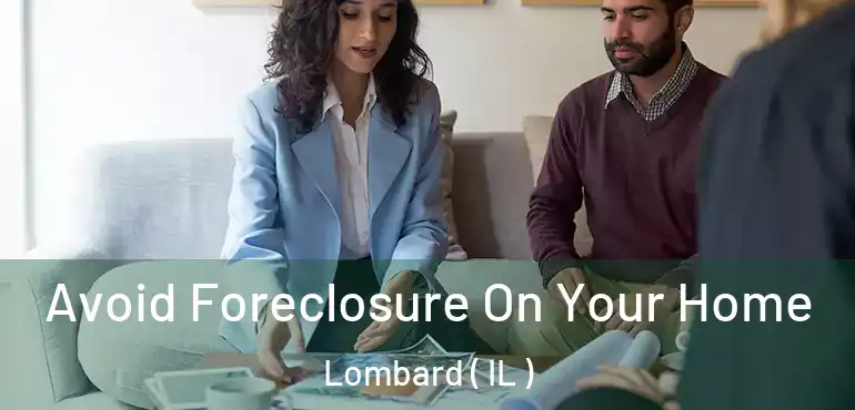  Avoid Foreclosure On Your Home Lombard ( IL )