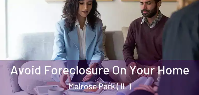  Avoid Foreclosure On Your Home Melrose Park ( IL )