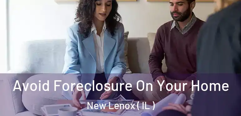  Avoid Foreclosure On Your Home New Lenox ( IL )