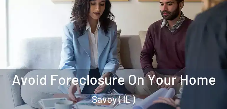  Avoid Foreclosure On Your Home Savoy ( IL )