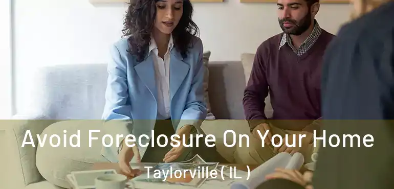  Avoid Foreclosure On Your Home Taylorville ( IL )