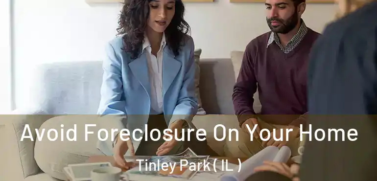  Avoid Foreclosure On Your Home Tinley Park ( IL )