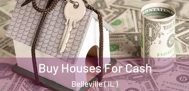 Buy Houses For Cash Belleville ( IL )