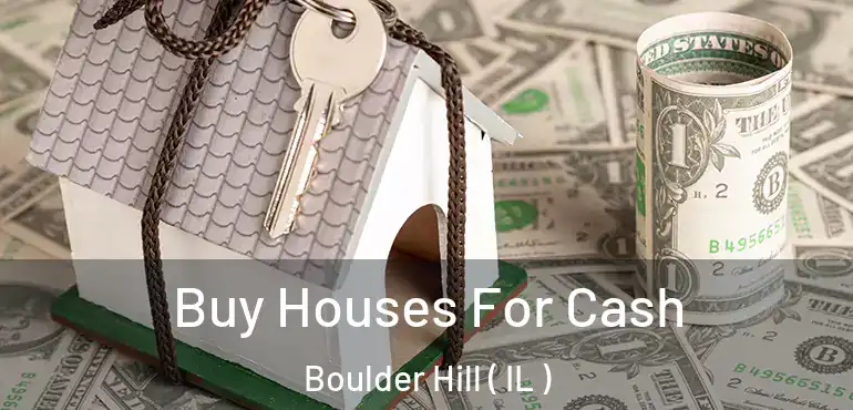  Buy Houses For Cash Boulder Hill ( IL )