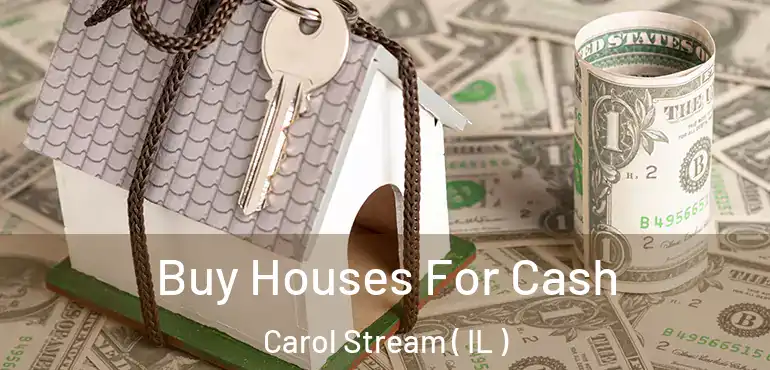  Buy Houses For Cash Carol Stream ( IL )
