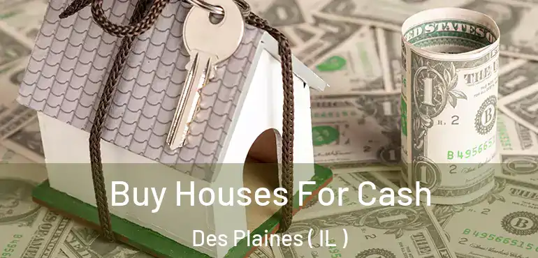  Buy Houses For Cash Des Plaines ( IL )