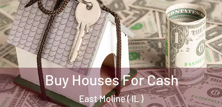  Buy Houses For Cash East Moline ( IL )