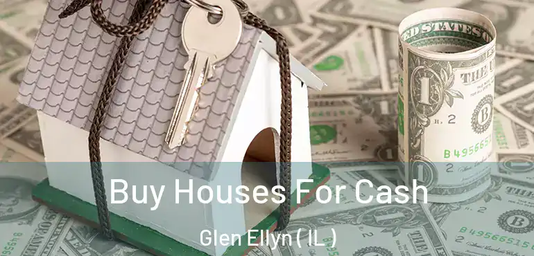  Buy Houses For Cash Glen Ellyn ( IL )